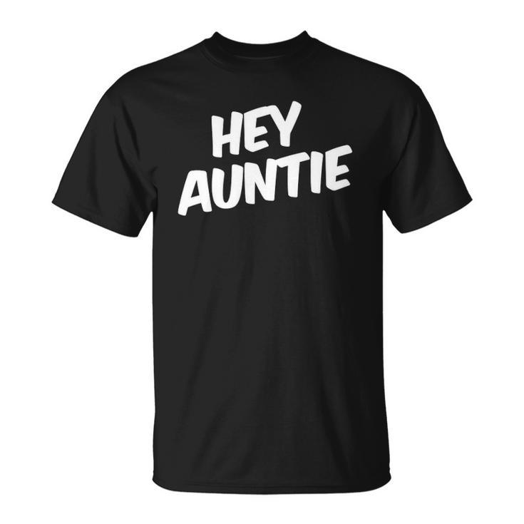 Hey Auntie Family Matching Gift Unisex T-Shirt