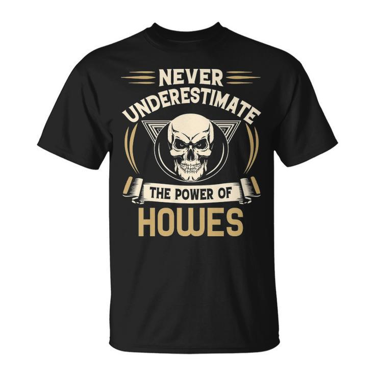 Howes Name Never Underestimate The Power Of Howes T-Shirt