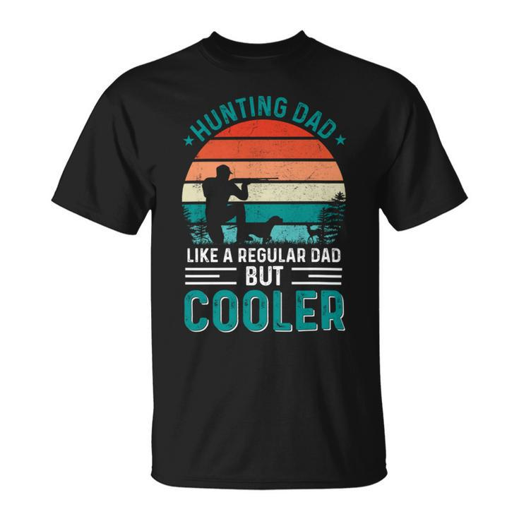 Hunting Dad Like A Regular Dad But Cooler Fathers Day Hunt Design Unisex T-Shirt