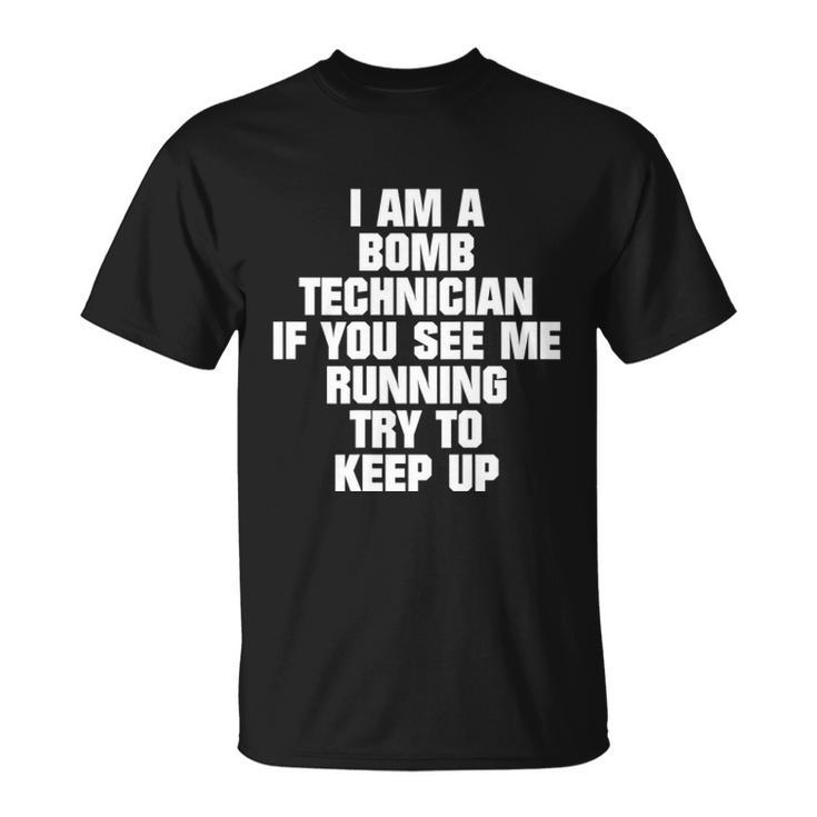 I Am A Bomb Technician If You See Me Running On Back  Unisex T-Shirt