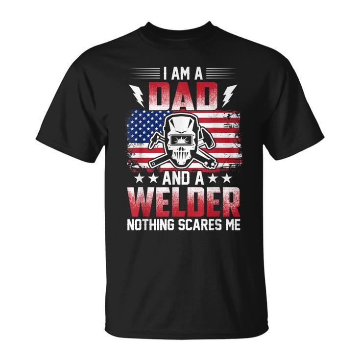 I Am A Dad And A Welder Nothing Scares Me  V2 Unisex T-Shirt