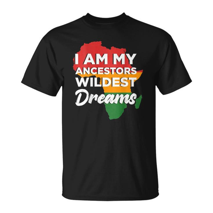 I Am My Ancestors Wildest Dreams Design On Back Unisex T-Shirt