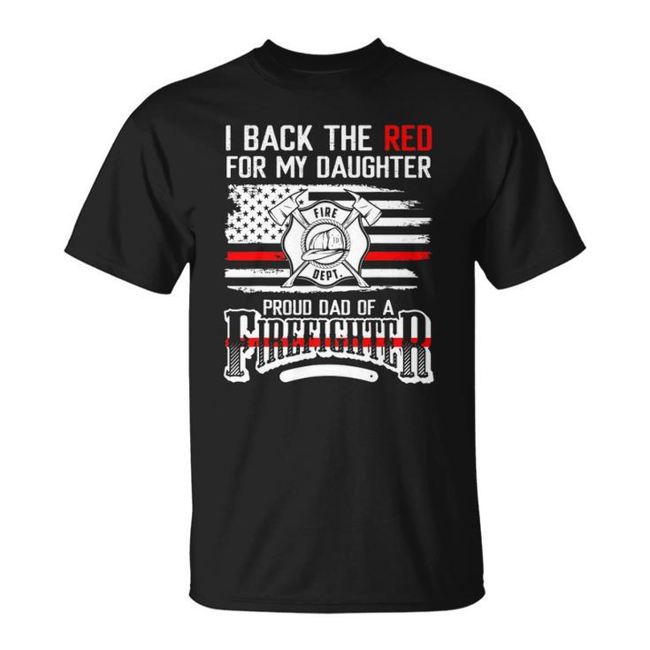 I Back The Red For My Daughter Proud Firefighter Dad Unisex T-Shirt