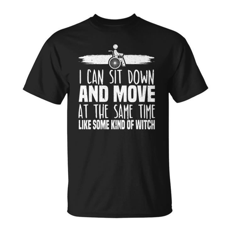I Can Sit Down And Move At The Same Time Wheelchair Handicap Unisex T-Shirt