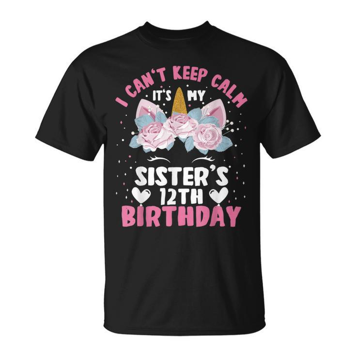I Cant Keep Calm Its My Sister 12Th Birthday Unicorn  Unisex T-Shirt