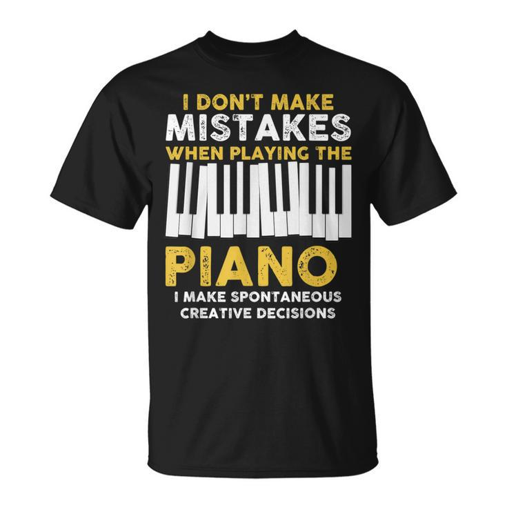 I Dont Make Mistakes Piano Musician Humor  Unisex T-Shirt