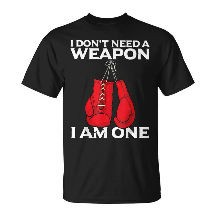 I Dont Need A Weapon I Am One Boxing  Unisex T-Shirt