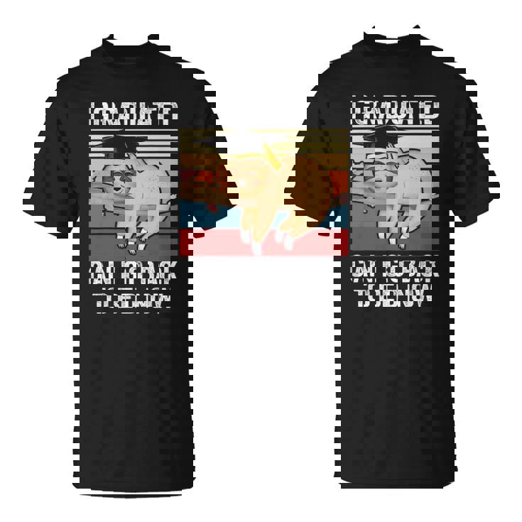 I Graduated Can I Go Back To Bed Now- Cute Graduation Unisex T-Shirt