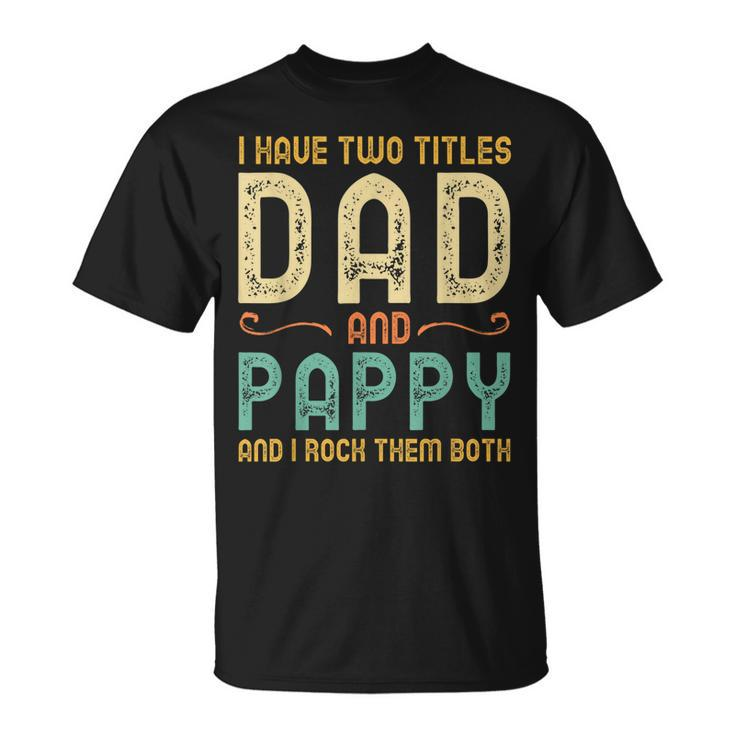 I Have Two Titles Dad And Pappy Retro Vintage  Unisex T-Shirt