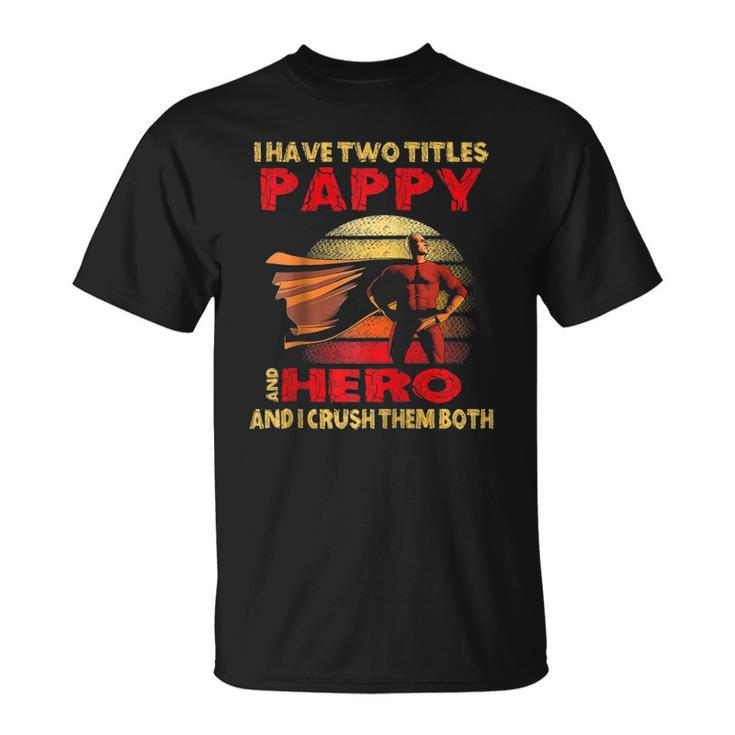 I Have Two Titles Pappy Hero Funny Quote Retro Fathers Day Raglan Baseball Tee Unisex T-Shirt
