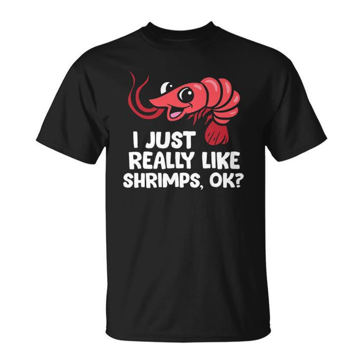 I Just Like Shrimps Ok Seafood Lover Shrimps Unisex T-Shirt
