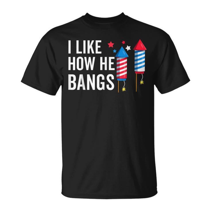 I Like How He Bangs Funny 4Th Of July Matching Couple  Unisex T-Shirt