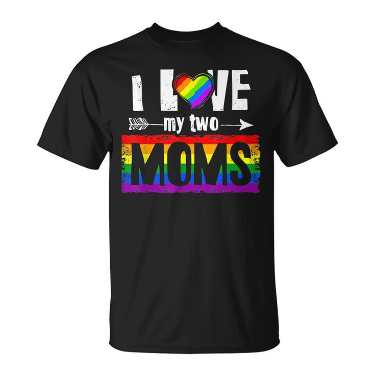 I Love My Two Moms Lesbian  Lgbt Pride Gifts For Kids  Unisex T-Shirt