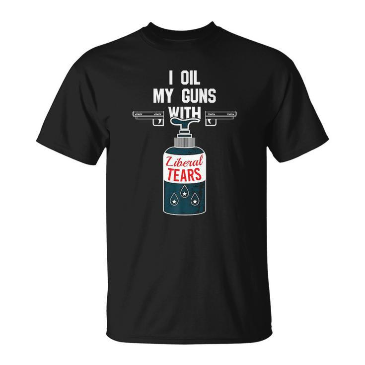 I Oil My Gun With Liberal Tears Design For Gun Lovers  Unisex T-Shirt