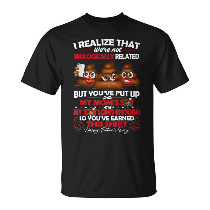 I Realize That Were Not Biologically Related Fathers Day   Unisex T-Shirt