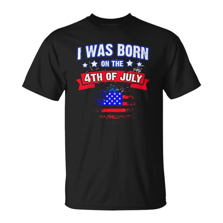 I Was Born On The 4Th Of July Gift Unisex T-Shirt