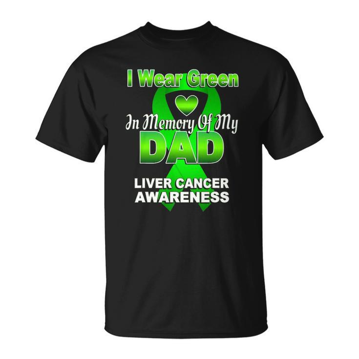 I Wear Green In Memory Of My Dad Liver Cancer Awareness Unisex T-Shirt