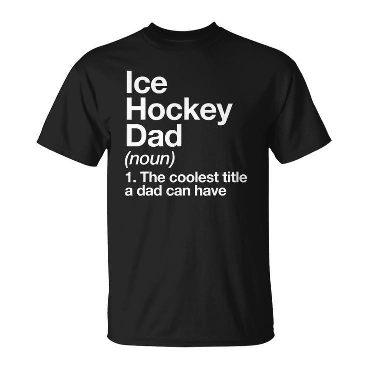 Ice Hockey Dad Definition Funny Sports Unisex T-Shirt