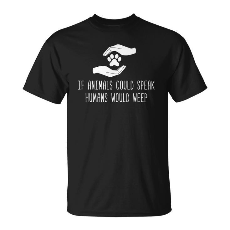 If Animals Could Speak Stop Abuse Anti Animal Cruelty Unisex T-Shirt