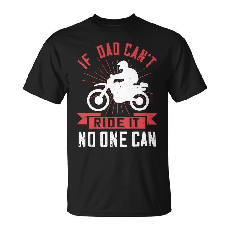 If  Dad Cant Ride It No One Can Unisex T-Shirt