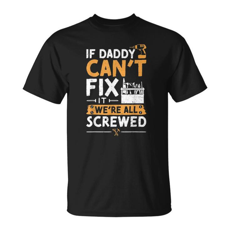 If Daddy Cant Fix It Were All Screwed - Vatertag Unisex T-Shirt