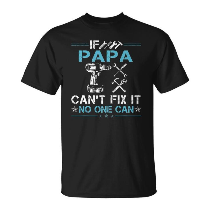 If Papa Cant Fix It No One Can Fathers Day Unisex T-Shirt