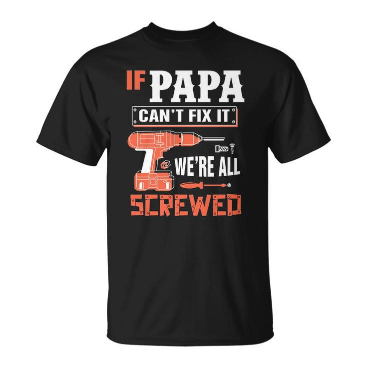 If Papa Cant Fix It Were All Screwed Essential Unisex T-Shirt