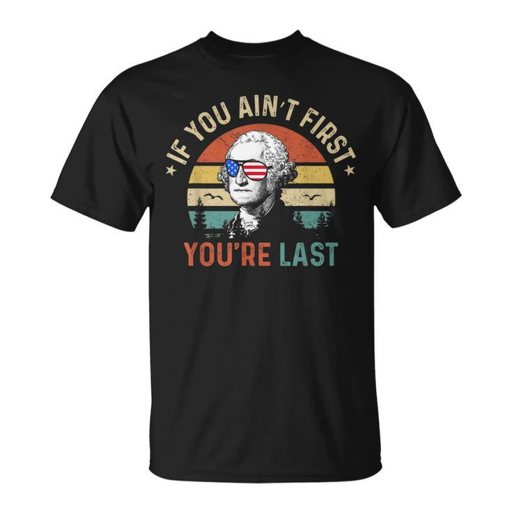 If You Aint First Youre Last George Washington Sunglasses  Unisex T-Shirt