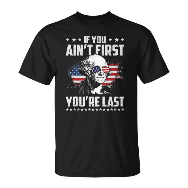 If You Aint First Youre Last Independence Day 4Th Of July  Unisex T-Shirt