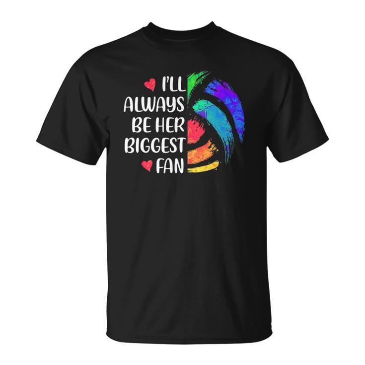 Ill Always Be Her Biggest Fan Volleyball Mom Volleyball Dad Unisex T-Shirt