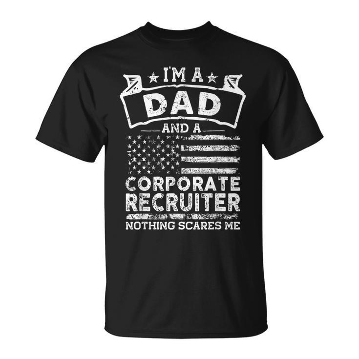 Im A Dad And Corporate Recruiter Fathers Day & 4Th Of July  Unisex T-Shirt