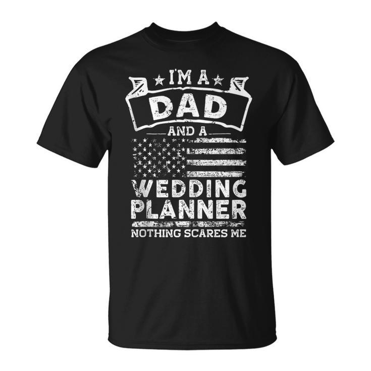 Im A Dad And Wedding Planner | Fathers Day & 4Th Of July  Unisex T-Shirt