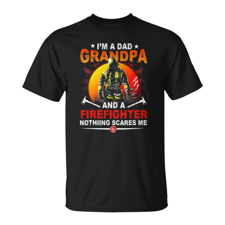 Im A Dad Grandpa Retired Firefighter Nothing Scares Me Unisex T-Shirt