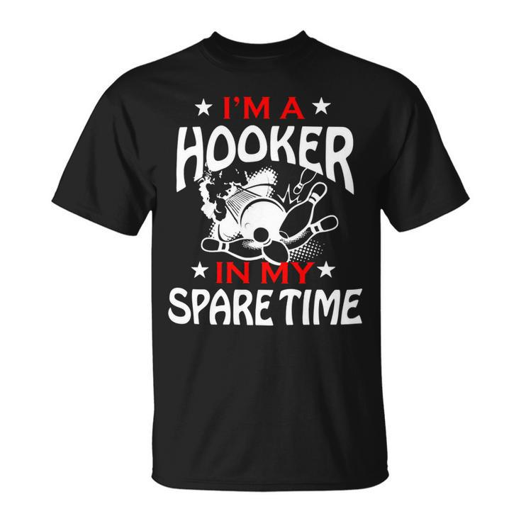 Im A Hooker In My Spare Time Bowler League Team 147 Bowling Bowler Unisex T-Shirt