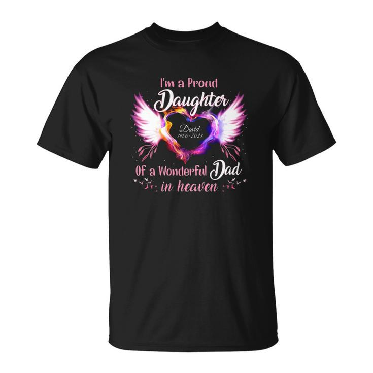 Im A Proud Daughter Of A Wonderful Dad In Heaven David 1986 2021 Angel Wings Heart Unisex T-Shirt