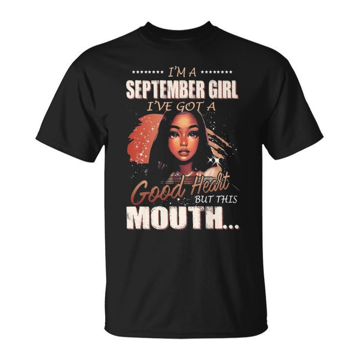 Im A September Girl Ive Got A Good Heart But This Mouth Unisex T-Shirt