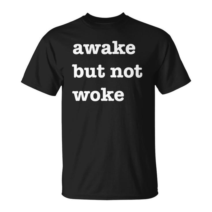 Im Awake But Not Woke Funny Free Speech Political Unisex T-Shirt