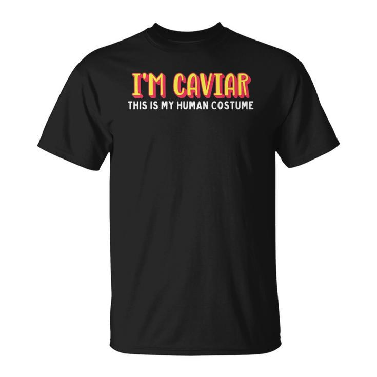 Im Caviar This Is My Human Costume Halloween Unisex T-Shirt