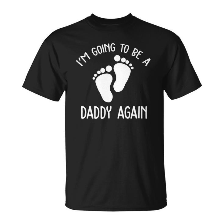 Im Going To Be A Daddy Again Surprise For Expectant Fathers Day Unisex T-Shirt
