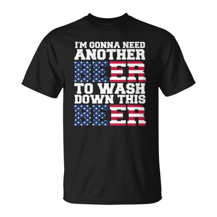 Im Gonna Need Another Beer To Wash Down This Beer Unisex T-Shirt