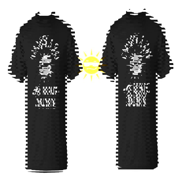 Im Just A Ray Of Fucking Sunshine Funny Sarcastic Unisex T-Shirt