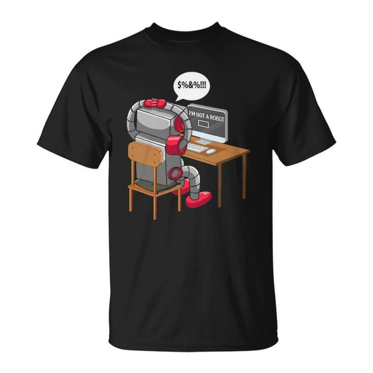 Im Not A Robot Technology Funny Robotic Engineer Internet Unisex T-Shirt