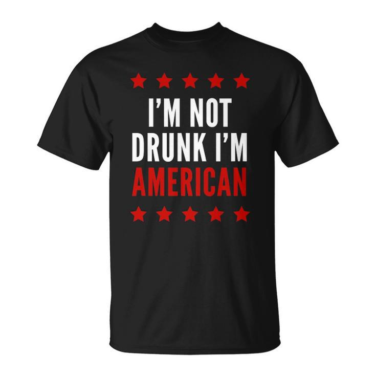 Im Not Drunk Im American Funny 4Th Of July Tee Unisex T-Shirt