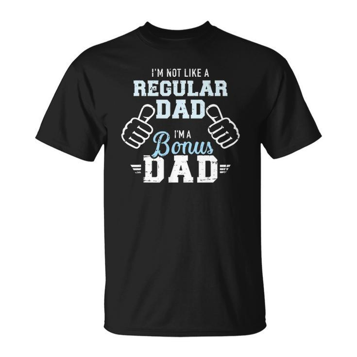 Im Not Like A Regular Dad Im A Bonus Dad Unisex T-Shirt