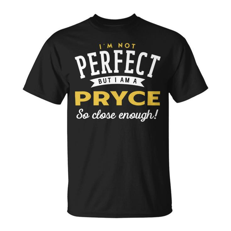 Im Not Perfect But I Am A Pryce So Close Enough Unisex T-Shirt