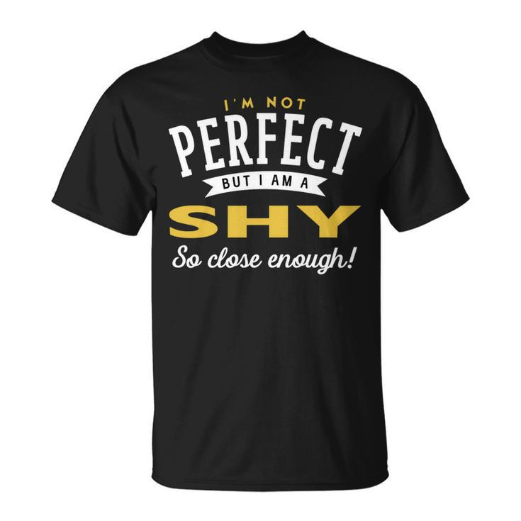 Im Not Perfect But I Am A Shy So Close Enough Unisex T-Shirt