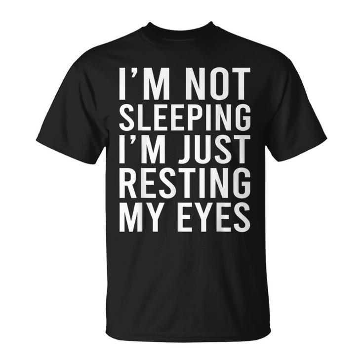Im Not Sleeping Im Just Resting My Eyes  Dad Joke  Unisex T-Shirt