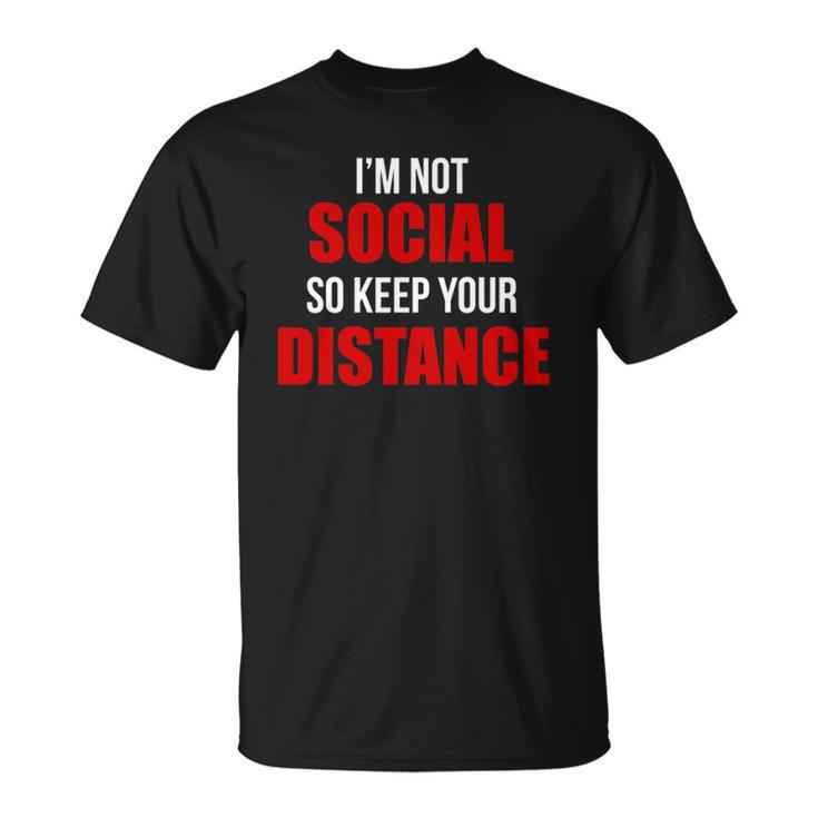 Im Not Social So Keep Your Distance Unisex T-Shirt