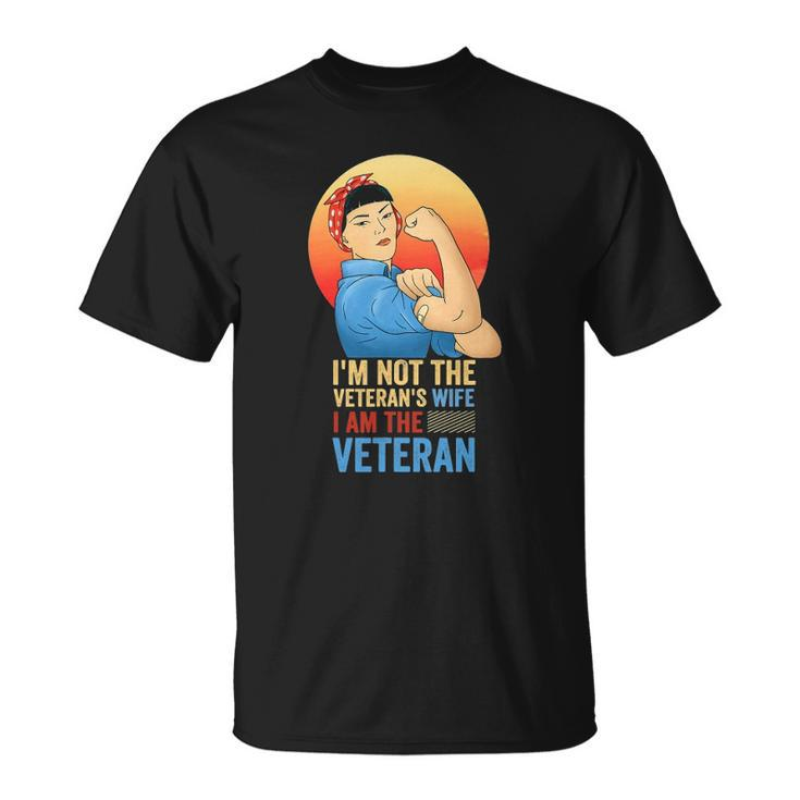 Im Not The Veterans Wife Im The Veteran Veterans Day Unisex T-Shirt