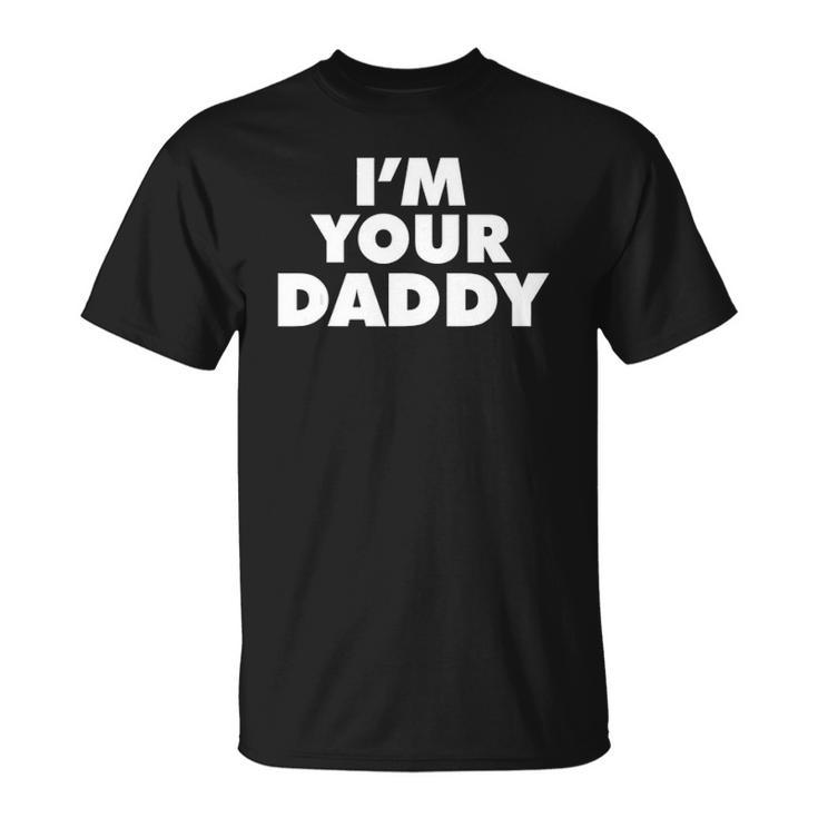Im Your Daddy Fathers Day Gift Unisex T-Shirt | Mazezy
